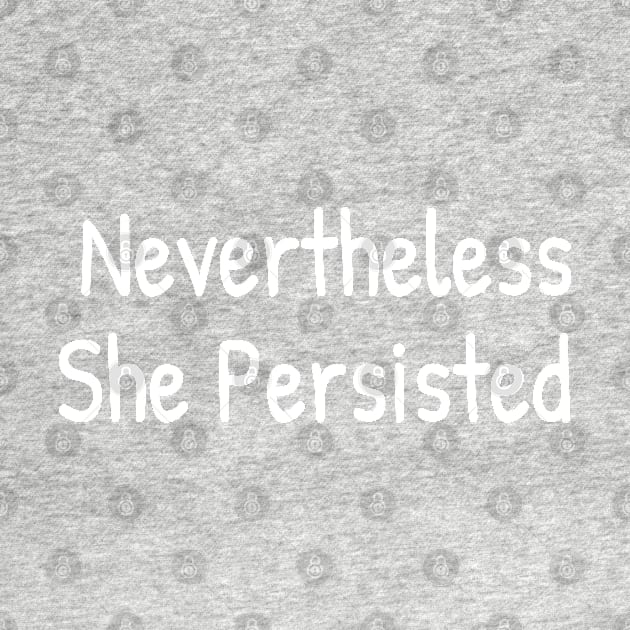 Nevertheless She Persisted by Islanr